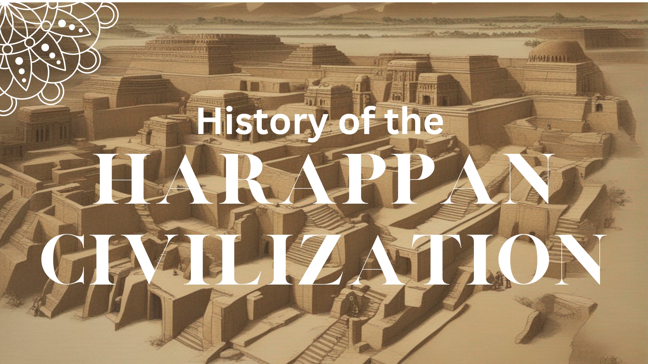 Harappan Civilisation: A Glimpse into Ancient Urbanism